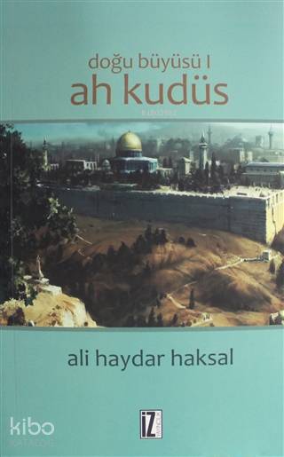  Doğu Büyüsü Ah Kudüs | Doğu Büyüsü Ah Kudüs | Ali Haydar Haksal | Mehmet Özger | Necla Tunçman | İz Yayıncılık | 9786053262961 