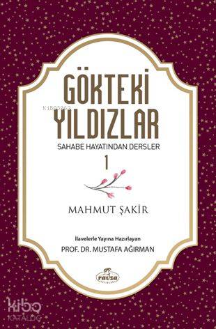  Gökteki Yıldızlar 1 Sahabe Hayatından Dersler | Gökteki Yıldızlar 1 Sahabe Hayatından Dersler | Mahmut Şakir | Yunus Karaaslan | Ahmet Kahramanoğlu | Mustafa Ağırman | Murat Şirin | Ravza Yayınları | 9786052154939 