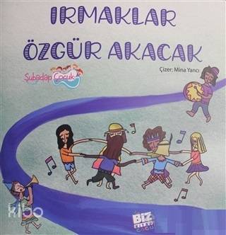  Irmaklar Özgür Akacak | Duygu Şahlar | Mina Yancı | Biz Kitap | 9786056881114 | 