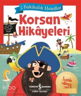  Korsan Hikayeleri 5 Dakikalık Masallar | Korsan Hikayeleri 5 Dakikalık Masallar | Elif Dinçer | Meltem Aydın | Chris Jevons | Jenny Woods | Türkiye İş Bankası Kültür Yayınları | 9786052955116 