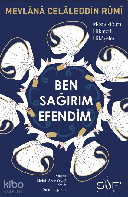  Ben Sağırım Efendim Mesnevîden Hikmetli Hikâyeler | Ben Sağırım Efendim Mesnevîden Hikmetli Hikâyeler | Mevlânâ Celâleddîni Rûmî | Simin Bagheri | Sufi Kitap | 9786059778947 