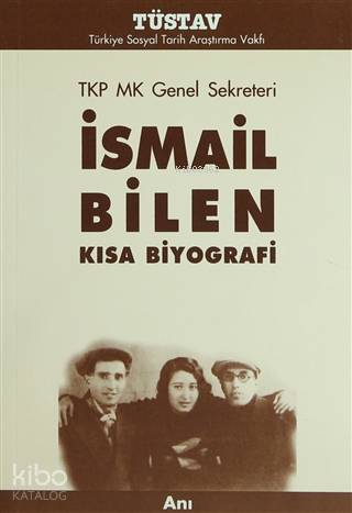  TKP MK Genel Sekreteri İsmail Bilen Kısa Biyografi | İsmail Bilen | Türkiye Sosyal Tarih Araştırma Vakfı (Tüstav) | 9789758683291 | 