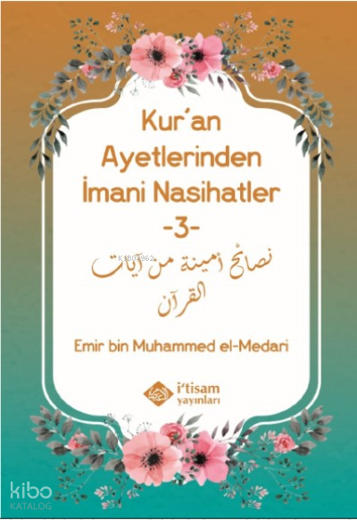  Kuran Ayetlerinden İmani Nasihatler 3 | Kuran Ayetlerinden İmani Nasihatler 3 | Emir bin Muhammed el Medari | İtisam Yayınları | 9786258003550 