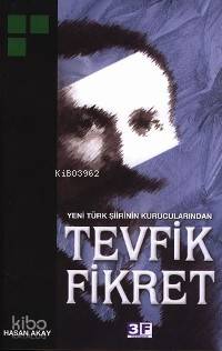  Yeni Türk Şiirinin Kurucularından Tevfik Fikret | Yeni Türk Şiirinin Kurucularından Tevfik Fikret | Hasan Akay | EDT FATİH ANDI RES HATİCE DURSUN | 3F Yayınevi | 9789944997270 