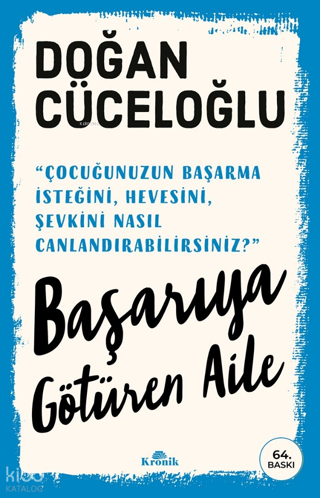  Başarıya Götüren AileÇocuğunuzun Başarma İsteğini Hevesini Şevkini Nasıl Canlandırabilirsiniz | Başarıya Götüren AileÇocuğunuzun Başarma İsteğini Hevesini Şevkini Nasıl Canlandırabilirsiniz | Doğan Cüceloğlu | Kronik Kitap | 9786256774230 