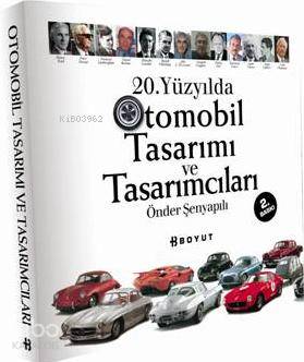  20 Yüzyılda Otomobil Tasarımı ve Tasarımcıları | Önder Şenyapılı | Bülent Özükan | Boyut Yayın Grubu | 9789752300378 | 