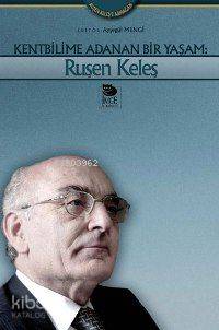  Kentbilime Adanan Bir Yaşam Ruşen Keleş | Suat Batur | Ayşegül Mengi | Şebnem Çiler Tabakçı | İmge Kitabevi Yayınları | 9789755335537 | 