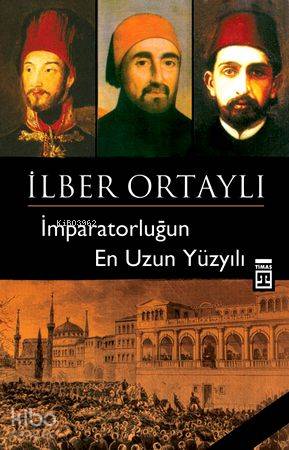  İmparatorluğun En Uzun Yüzyılı | İlber Ortaylı | Adem Koçal | Timaş Tarih | 9789752637061 | 
