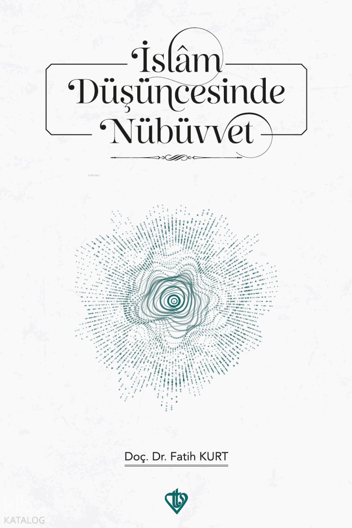 İslam Düşüncesinde Nübüvvet ;Teorik Temeller ve Çağdaş Yaklaşımlar