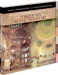  Türkiyenin Kutsal Mekanları Anadolu Toprağında İnanç Yolları | Kolektif | Nil Yüzbaşıoğlu | Boyut Yayın Grubu | 9789752304161 | 
