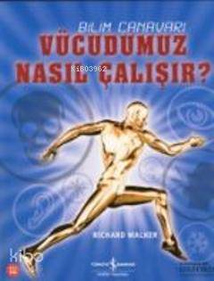  Bilim Canavarı Vücudumuz Nasıl Çalışır | Bilim Canavarı Vücudumuz Nasıl Çalışır | Richard Walker | Türkiye İş Bankası Kültür Yayınları | 9789944883887 