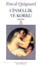  Cinsellik ve Korku | Pascal Quignard | Aykut Derman | Can Yayınları | 9789750700323 | 