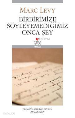  Birbirimize Söyleyemediğimiz Onca Şey | Marc Levy | Ayça Sezen | Can Yayınları | 9789750711312 | 