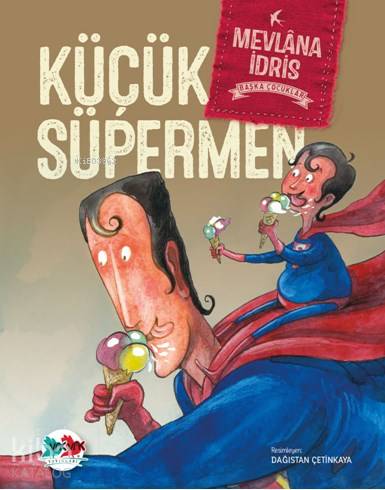  Küçük Süpermen | Küçük Süpermen | Mevlana İdris | Ersin Şahin | Dağıstan Çetinkaya | Vakvak Yayınları | 9786059159609 