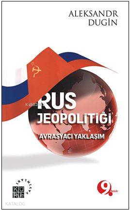  Rus Jeopolitiği Avrasyacı Yaklaşım | Aleksandr Dugin | Vügar İmanov | Salih Pulcu | Mustafa Demirci | Akif Demirci | Küre Yayınları | 9789756614129 | 