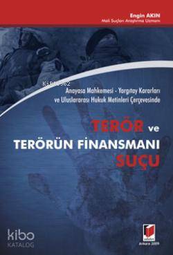 Terör ve Terörün Finansmanı Suçu Anayasa Mahkemesi Yargıtay Kararları ve Uluslararası Hukuk Metinleri Çerçevesinde | Terör ve Terörün Finansmanı Suçu Anayasa Mahkemesi Yargıtay Kararları ve Uluslararası Hukuk Metinleri Çerçevesinde | Engin Akın | Adalet Yayınevi | 9786054144921 