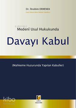  Medeni Usul Hukukunda Davayı Kabul | İbrahim Ermenek | Adalet Yayınevi | 9786054144556 | 