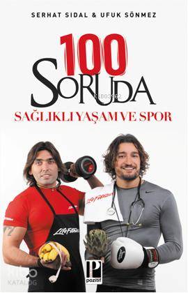  100 Soruda Sağlıklı Yaşam Ve Spor | Serhat SıdalUfuk Sönmez | Serhat Sıdal | Ufuk Sönmez | Pozitif Yayınları | 9786055514341 | 