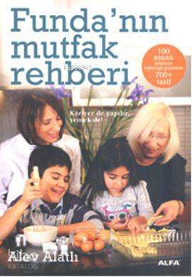  Fundanın Mutfak Rehberi | Alev Alatlı | Rana Alpöz | Alfa Basım Yayım Dağıtım | 9786051063225 | 