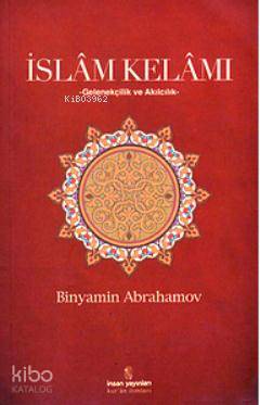  İslam Kelamı Gelenekçilik ve Akılcılık | İslam Kelamı Gelenekçilik ve Akılcılık | Binyamin Abrahamov | Emine Buket Sağlam | İnsan Yayınları | 9789755745374 