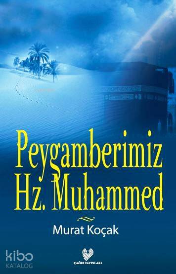  Peygamberimiz Hz Muhammed | Murat Koçak | Çağrı Yayınları | 9789754542219 | 
