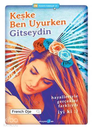  Keşke Ben Uyurken Gitseydin Hayalleriyle Gerçekler Farklıydı İyi ki ) | French Oje | Okuyan Us Yayınları | 9786055134150 | 