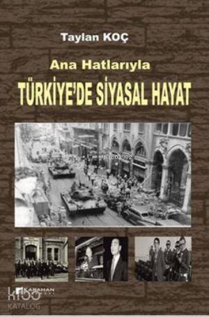  Ana Hatlarıyla Türkiyede Siyasal Hayat | Taylan Koç | Seyfi Karahan | Karahan Kitabevi | 9786054454822 | 