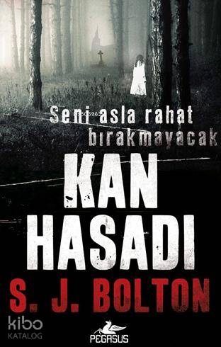  Kan Hasadı | S J Bolton | Barış Sever | Gizem Aldoğan | Pegasus Yayıncılık | 9786053431312 | 