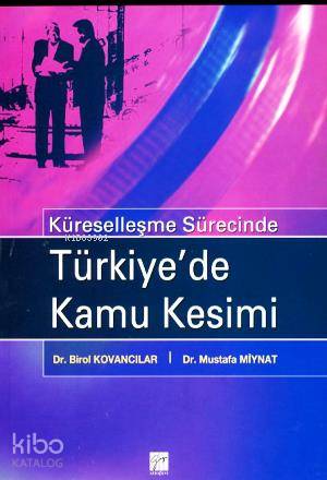  Küreselleşme Sürecinde Türkiyede Kamu Kesimi | Birol Kovancılar | Mustafa Miynat | Birol KovancılarMustafa Miynat | Gazi Kitabevi | 9789944165709 | 