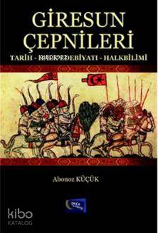  Giresun Çepnileri Tarih Halk Edebiyatı Halkbilimi | Giresun Çepnileri Tarih Halk Edebiyatı Halkbilimi | Abonoz Küçük | Gece Kitaplığı Yayınları | 9786058549418 