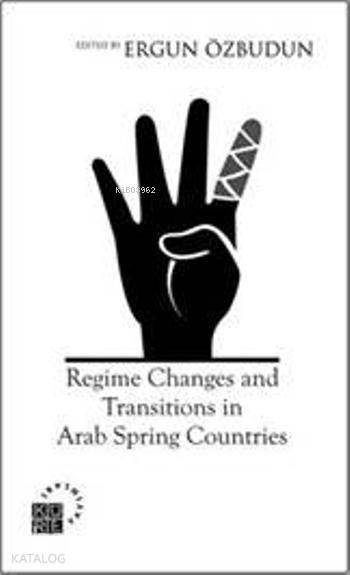  Regime Changes and Transitions in Arab Spring Countries | Ergun Özbudun | Küre Yayınları | 9786055383473 | 