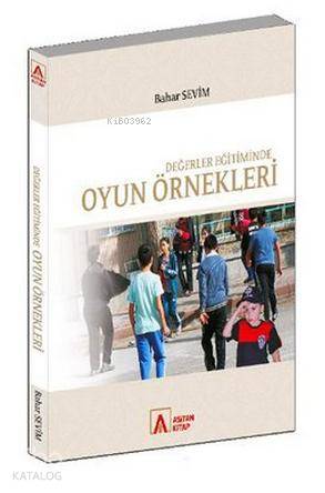  Değerler Eğitiminde Oyun Örnekleri | Bahar Sevim | Asitan Yayınları | 9786055487584 | 