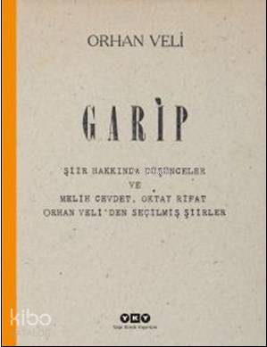  Garip Şiir Hakkında Düşünceler ve Melih Cevdet Oktay Rifat Orhan Veliden Seçilmiş Şiirler | Garip Şiir Hakkında Düşünceler ve Melih Cevdet Oktay Rifat Orhan Veliden Seçilmiş Şiirler | Orhan Veli | Murat Yalçın | Yapı Kredi Yayınları ( YKY ) | 9789750830013 
