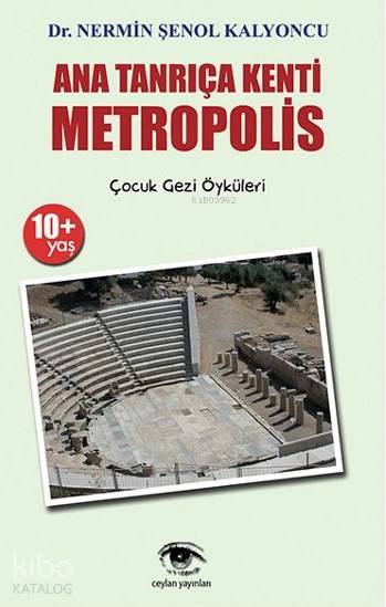  Ana Tanrıça Kenti Metropolis | Nermin Şenol Kalyoncu | Ceylan Yayınları | 9786059038072 | 