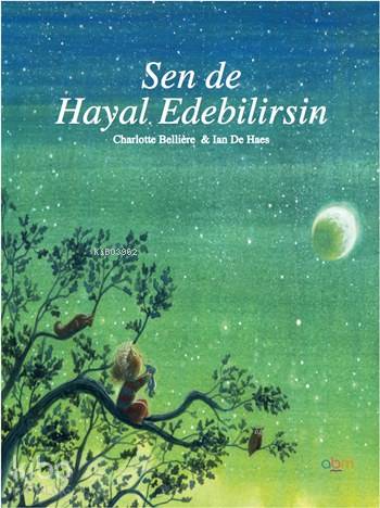  Sen de Hayal Edebilirsin 6+ Yaş | Charlotte Belliere | Abm Yayınevi | 9786055171544 | 