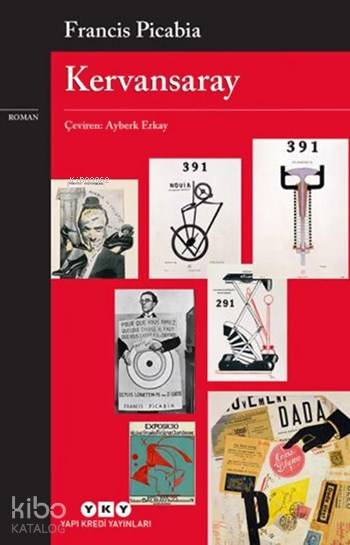  Kervansaray | Kervansaray | Ayberk Erkay | Ersel Topraktepe | Francis Picabia | Yapı Kredi Yayınları ( YKY ) | 9789750831034 