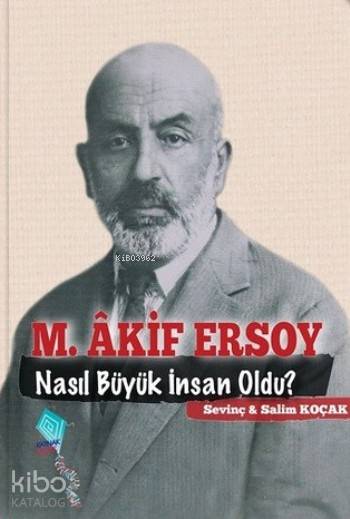  M Akif Ersoy Nasıl Büyük İnsan Oldu | Salim Koçak | Sevinç Koçak | Sevinç KoçakSalim Koçak | Kaynak Yayınları | 9789753439527 | 