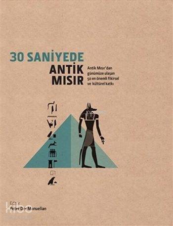  30 Saniyede Antik Mısır (Ciltli) Antik Mısırdan Günümüze Ulaşan 50 En Önemli Fikirsel ve Kültürel Katkı | Kolektif | Caretta Yayıncılık | 9786055169497 | 