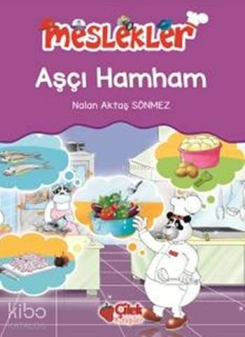  Aşçı Hamham Meslekler | Nalan Aktaş Sönmez | Fatıma Zehra Bayrak | Çilek Yayınları | 9786051182957 | 
