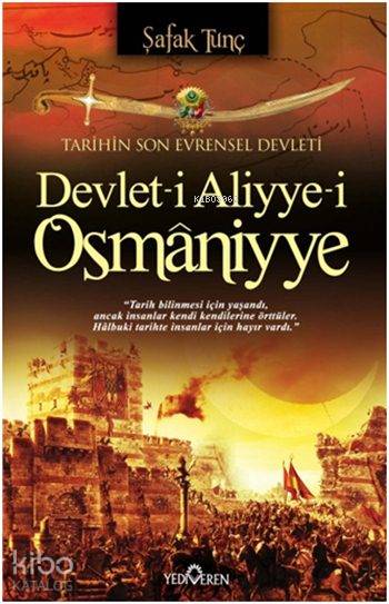  Devleti Aliyyei Osmâniyye Tarihin Son Evrensel Devleti | Devleti Aliyyei Osmâniyye Tarihin Son Evrensel Devleti | Şafak Tunç | Yediveren Yayınları | 9786059780421 