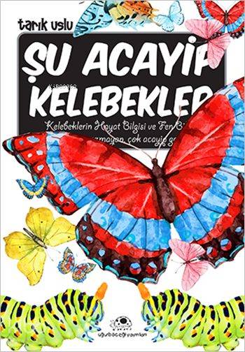  Şu Acayip Kelebekler Acayip Şeyler Dizisi | Şu Acayip Kelebekler Acayip Şeyler Dizisi | Tarık Uslu | Ergün Ür | Sevgi İçigen | Emine Aydın | Uğurböceği Yayınları | 9786059723329 