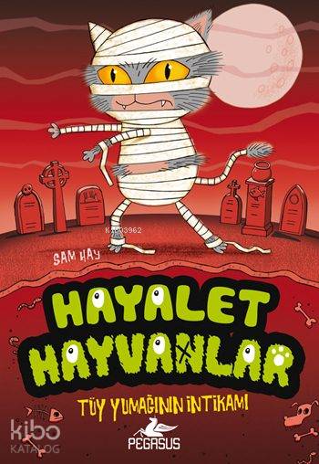  Hayalet Hayvanlar 2 Tüy Yumağının İntikamı | Duygu Bolut | Serpil Tütüncü | Ezgi Gültekin | Pınar Yıldız | Sam Hay | Pegasus Yayıncılık | 9786053435075 | 