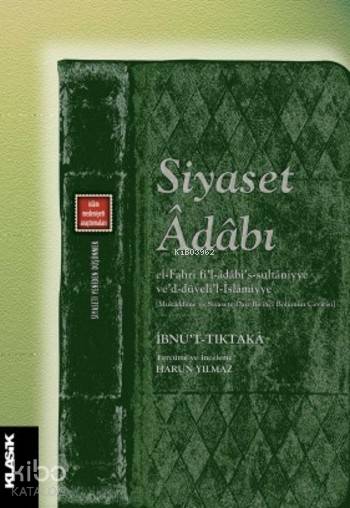 Siyaset Adabı | İbnüt Tıktaka | Harun Yılmaz | Eyyüp Said KayaHızır Murat Köse | Semih Atiş | Klasik Yayınları | 9789758740581 | 
