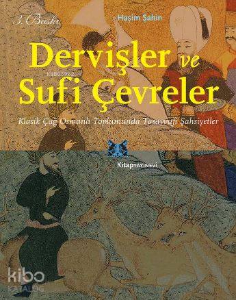  Dervişler ve Sufi Çevreler Klasik Çağ Osmanlı Toplumunda Tasavvufi Şahsiyetler | Dervişler ve Sufi Çevreler Klasik Çağ Osmanlı Toplumunda Tasavvufi Şahsiyetler | Haşim Şahin | Kitap Yayınevi | 9786051051680 