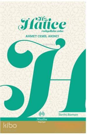  Hz Hatice Radıyallahu Anha | Hz Hatice Radıyallahu Anha | Ahmet Cemil Akıncı | Ahmet Polat Çakmak | Muallim Neşriyat | 9786054709380 