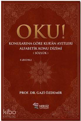  Oku Konularına Göre Kuran Ayetleri Alfabetik Konu Dizimi (Sözlük) | Oku Konularına Göre Kuran Ayetleri Alfabetik Konu Dizimi (Sözlük) | Gazi Özdemir | Nergiz Yayınları | 9789756238530 