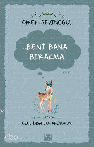 Beni Bana Bırakma Özel İnsanlar Arıyorum | Beni Bana Bırakma Özel İnsanlar Arıyorum | Ömer Sevinçgül | Carpe Diem Kitap | 9786051441863 