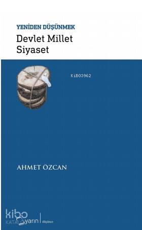 Devlet Millet Siyaset Yeniden Düşünmek | Ahmet Özcan | Yunus Karaaslan | Adem Şenel | Yarın Yayınları | 9786059931489 | 