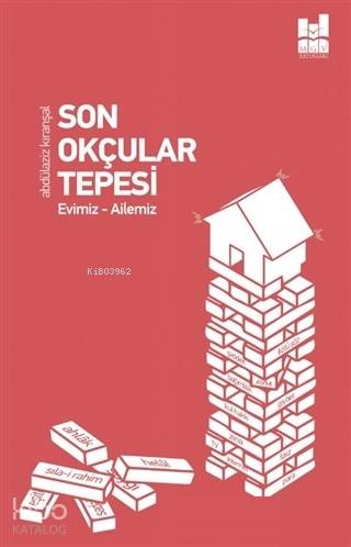  Son Okçular Tepesi Evimiz Ailemiz | Son Okçular Tepesi Evimiz Ailemiz | Abdülaziz Kıranşal | MGV Yayınları | 9786052008379 