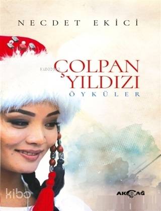  Çolpan Yıldızı Öyküler | Çolpan Yıldızı Öyküler | Necdet Ekici | Akçağ Basım Yayım Pazarlama | 9786053423942 